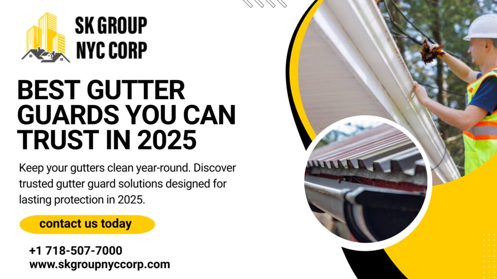 Best gutter guards in 2025 for clean, clog-free gutters. Trusted installation by SK Group NYC Corp across New York City.
