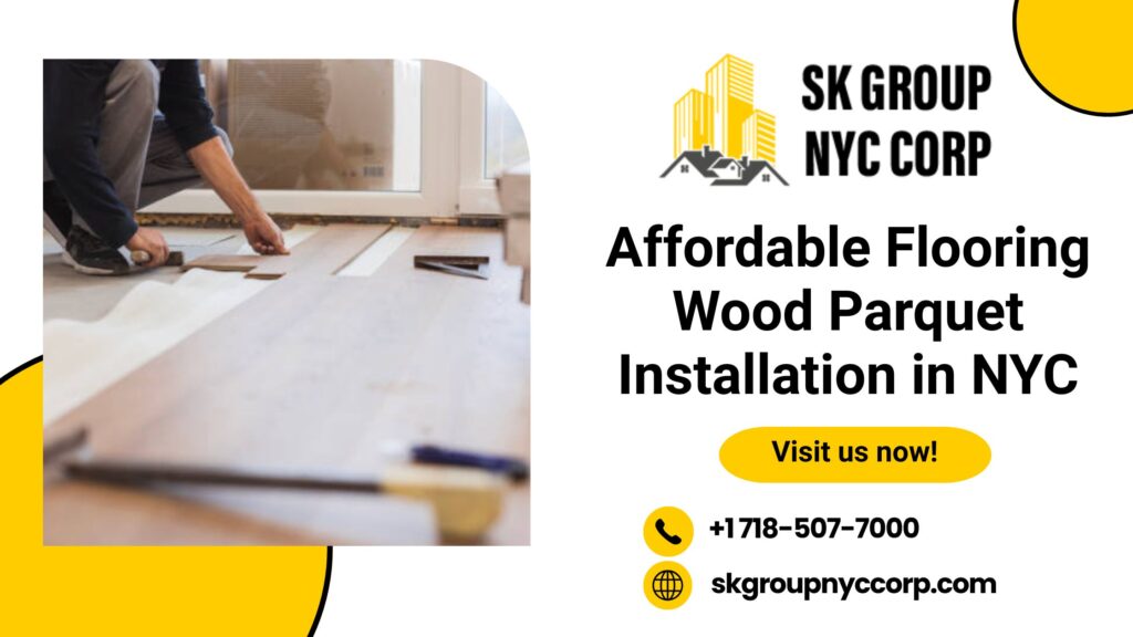Affordable flooring wood parquet installation in NYC by SK Group NYC Corp