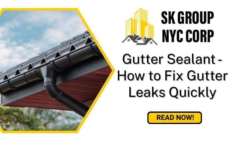 Gutter Sealant: How to Fix Gutter Leaks Quickly